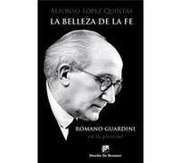 La Belleza De La Fe. Romano Guardini, En Su Plenitud López Quintas, Alfonso (Auteur)