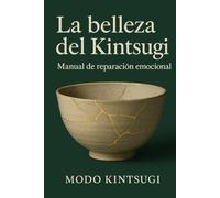 La belleza del Kintsugi: Manual de reparación emocional