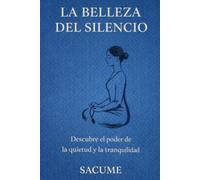 LA BELLEZA DEL SILENCIO: Descubre el poder de la quietud y la tranquilidad