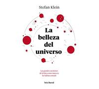 La belleza del universo: Las grandes cuestiones de la física como nunca te las habían contado