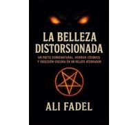 La Belleza Distorsionada: Un pacto sobrenatural, horror cósmico y obsesión oscura en un relato aterrador