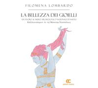 La bellezza dei gioielli. Un tesoro al Museo Archeologico Nazionale di Napoli. Ediz. illustrata