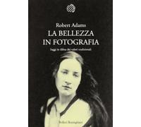 La bellezza in fotografia. Saggi in difesa dei valori tradizionali