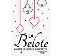 La Belote: carnet de score à compléter: Cahier pour noter les points de votre jeu de cartes favoris la belote ou la coinche | Carnet de jeux contenant ... Cadeau original pour Noel ou un Anniversaire