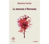 La berceuse d'Antigone - Séverine Terrier - M.e.o - broché - Roman