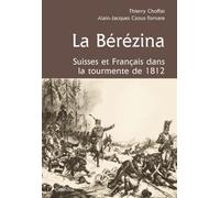 La Bérézina: Suisses et français dans la tourment de 1812