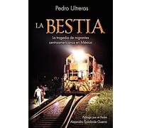 La Bestia, la tragedia de migrantes centroamericanos en México