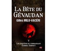 La Bête du Gévaudan: Les enquêtes du commandant Gabriel Gerfaut Tome 5