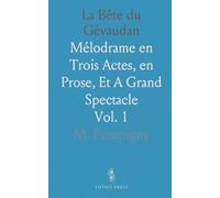 La Bête du Gévaudan: Mélodrame en Trois Actes, en Prose, Et A Grand Spectacle