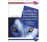 La Bête Du Gévaudan : Oeuvre Du Diable Ou Simple Animal ? - Investigations Sur Sa Vraie Nature