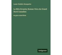 La Bête Errante; Roman Vécu du Grand Nord Canadien: en gros caractères