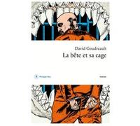 La bête et sa cage David Goudreault (Auteur)