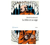La bête et sa cage - David Goudreault - Philippe Rey - broché - Roman
