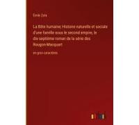 La Bête Humaine; Histoire Naturelle Et Sociale D'une Famille Sous Le Second Empire, Le Dix-Septième Roman De La Série Des Rougon-Macquart