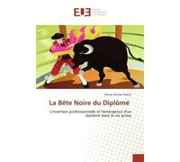 La Bête Noire du Diplômé L'insertion professionnelle et l'émergence d'un diplômé dans la vie active - Cheick Fofana - Universitaires Europeennes - broché - Livre