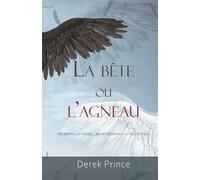 La Bête ou l’Agneau: Discerner la nature qui déterminera votre destinée