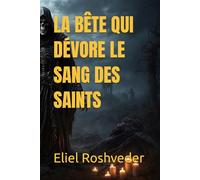 LA BÊTE QUI DÉVORE LE SANG DES SAINTS