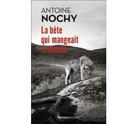 La bête qui mangeait le monde - Antoine Nochy - Arthaud - Poche - Guide