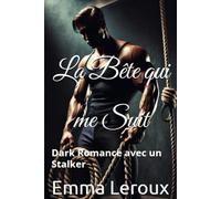 La Bête qui me Suit: Dark Romance avec un Stalker