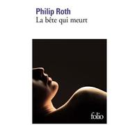 Philip Roth – Les livres de Kepesh : La bête qui meurt – Traduction Josée Kamoun – Poche