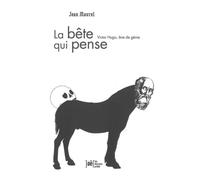 La bête qui pense - Victor Hugo philosophe Victor Hugo, âne de génie - Jean Maurel - Arkhe - broché - Essai