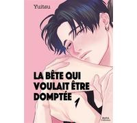 La bête qui voulait être domptée - Tome 01