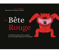 La Bête Rouge Contrôler la colère chez les enfants avec TSA - Kay Al-Ghani - Autisme France Diffusion - broché - Album jeunesse