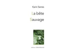 La Bête / Sauvage - Diptyque Autour Du Vivant