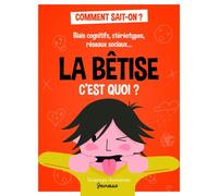 La bêtise c'est quoi ? - Biais cognitifs, stéréotypes, réseaux sociaux.... - Jean-François Marmion - Sciences Humaines Eds - cartonné - Document jeunesse