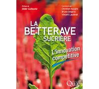 La betterave sucrière L'innovation compétitive. Préface de Didier Guillaume - Christian Huyghe - Quae - broché - Guide