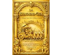 La Bhagavad-Gîtâ : Le Chant du Bienheureux - Dialogue sacré entre Krishna et Arjuna sur le devoir, la sagesse et la libération spirituelle, traduction ... (édition inspirée de l’ouvrage de 1922)