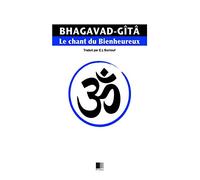 La Bhagavad-Gîtâ, ou le Chant du Bienheureux