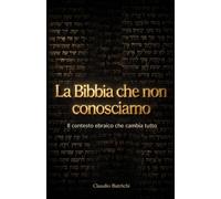 LA BIBBIA CHE NON CONOSCIAMO: Il contesto ebraico che cambia tutto