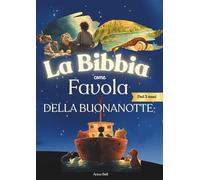 La Bibbia come favola della buonanotte : meravigliose storie bibliche illustrate adattate in favole della buonanotte per bambini dai 3 anni in su