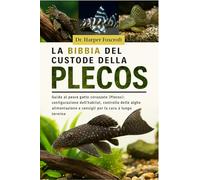LA BIBBIA DEL CUSTODE DELLA PLECOS: Guida al pesce gatto corazzato (Plecos): configurazione dell'habitat, controllo delle alghe, alimentazione, riproduzione e consigli per la cura a lungo termine