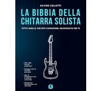 La Bibbia della chitarra solista: Tutto quello che devi conoscere, selezionato per te