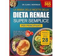 LA BIBBIA DELLE RICETTE DELLA DIETA RENALE SUPER SEMPLICE PER PRINCIPIANTI: Oltre 400 ricette facili, nutrienti e sicure per i reni per migliorare la ... immunitario e promuovere il benessere a