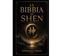 La Bibbia Di Shen: Saggezza Taoista e Cinque Elementi - Meditazione, Qi Gong e Consapevolezza del Respiro per l'Armonia di Mente, Corpo e Spirito e una Vita Lunga e Serena