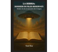 LA BIBBIA: DOSSIER DI FILES RISERVATI: Svelare ciò che si nasconde oltre il dogma