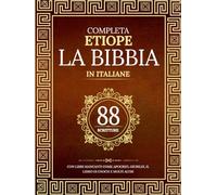 La Bibbia Etiope Completa in 88 Scritture Italiane: Con libri mancanti come Apocrifi, Giubilei, il Libro di Enoch e molti altri