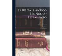 La Bibbia: L'antico E Il Nuovo Testamento: V.1
