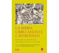 La Bibbia libro assente e ritrovato. Percorsi all’incrocio tra spiritualità e culture