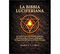 LA BIBBIA LUCIFERIANA: Una Guida Pratica alla Filosofia Luciferina, all'autocontrollo, al Pensiero Indipendente, all'integrazione dell'ombra e al Potere Personale