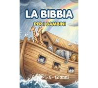 La Bibbia per i bambini. Tutte le storie dell'Antico e del Nuovo Testamento.: La Bibbia illustrata per bambini dai 6 ai 12 anni.