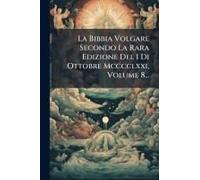 La Bibbia Volgare Secondo La Rara Edizione Del I Di Ottobre Mcccclxxi, Volume 8...