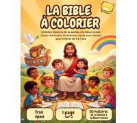 La Bible à colorier: 30 Belles Histoires de la Genèse à la Résurrection | Cahier d'Activités Chrétiennes Facile avec Versets pour Enfants de 3 à 7 Ans