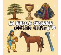 La Bible à colorier - Tome 10: Coloriage simple du bon Samaritain, de Gédéon, du grain de sénevé, du paradis, de la Cène et plus encore | Pour enfants et