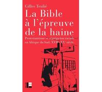 La Bible À L'épreuve De La Haine - Protestantisme Et Ségrégation Raciale En Afrique Du Sud, Xviie-Xxe Siècle