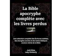 La Bible apocryphe complète avec les livres perdus: Une collection complète des Écritures oubliées, des évangiles secrets et des textes bibliques anciens retirés de la Bible