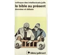 La Bible au présent : Actes du XXIIe colloque des intellectuels juifs de la langue française